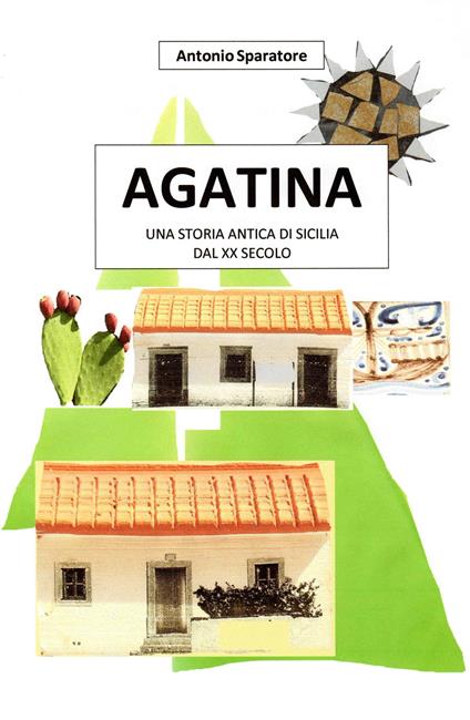 Agatina. Una storia antica di Sicilia dal XX secolo - Antonio Sparatore - copertina