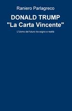 Donald Trump. «La carta vincente». L'uomo del futuro tra sogno e realtà