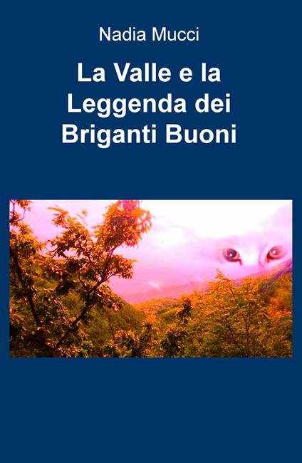 La valle e la leggenda dei briganti buoni - Nadia Mucci - copertina