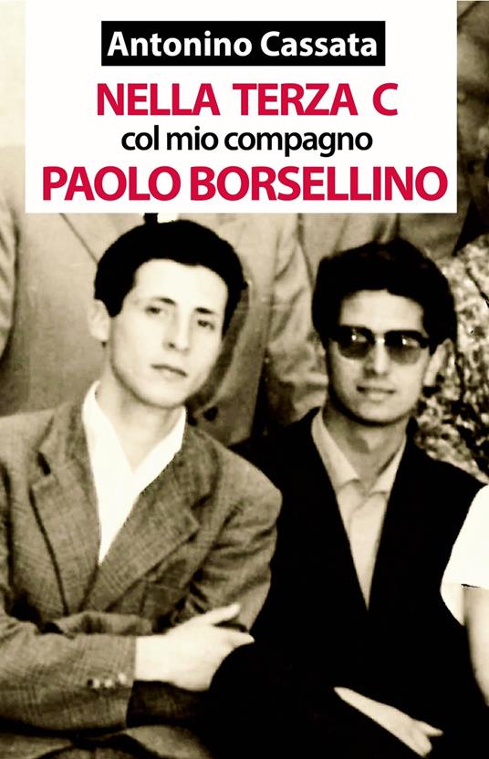 Nella terza C col mio compagno Paolo Borsellino. Memorie della vita scolastica del liceo classico - Antonino Cassata - copertina