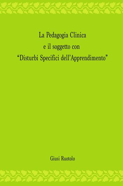La pedagogia clinica e il soggetto con «disturbi specifici dell'apprendimento» - Giusi Ruotolo - copertina