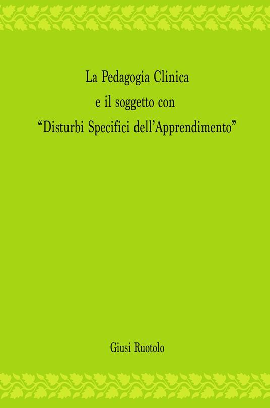 La pedagogia clinica e il soggetto con «disturbi specifici dell'apprendimento» - Giusi Ruotolo - copertina