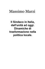 Il sindaco in Italia, dall'unità ad oggi. Dinamiche di trasformazione nella politica locale