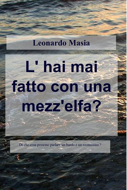 L' hai mai fatto con una mezz'elfa? - Leonardo Masia - ebook