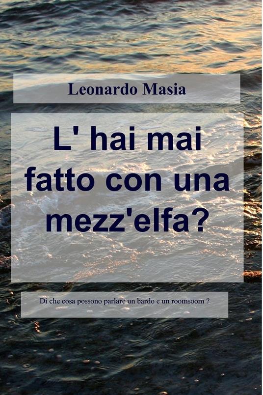 L' hai mai fatto con una mezz'elfa? - Leonardo Masia - ebook