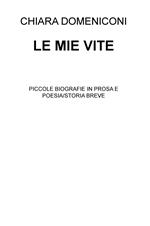 Le mie vite. Piccole biografie in prosa e poesia/storia breve