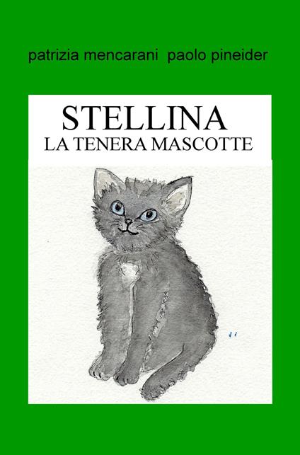 Stellina. La tenera mascotte. Ediz. illustrata - Patrizia Mencarani,Paolo Pineider - copertina