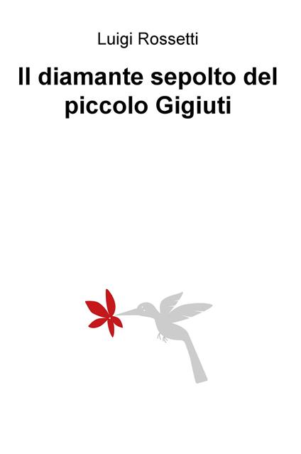 Il diamante sepolto del piccolo Gigiuti - Luigi Rossetti - copertina