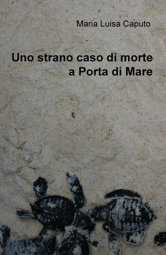 Uno strano caso di morte a Porta di Mare - M. Luisa Caputo - copertina