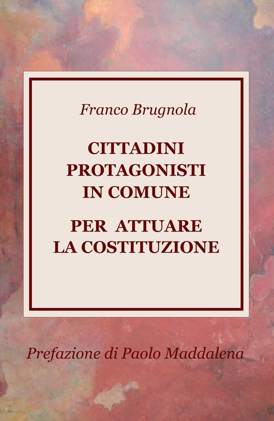 Cittadini protagonisti in Comune per attuare la Costituzione - Franco Brugnola - copertina