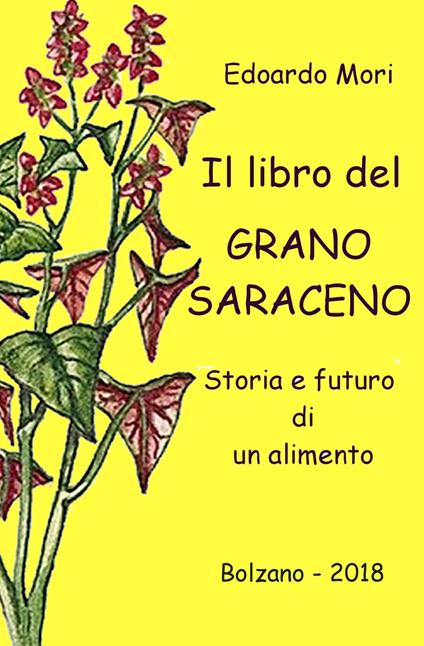 Il libro del grano saraceno. Storia e futuro di un alimento - Edoardo Mori - copertina