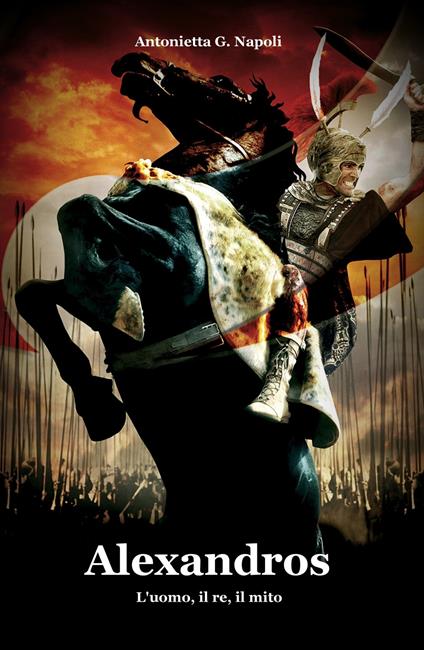 Alexandros. L'uomo, il re, il mito - Antonietta G. Napoli - copertina