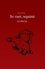 Se vuoi, seguimi. La libertà