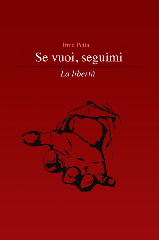 Se vuoi, seguimi. La libertà - Irma Petta - copertina