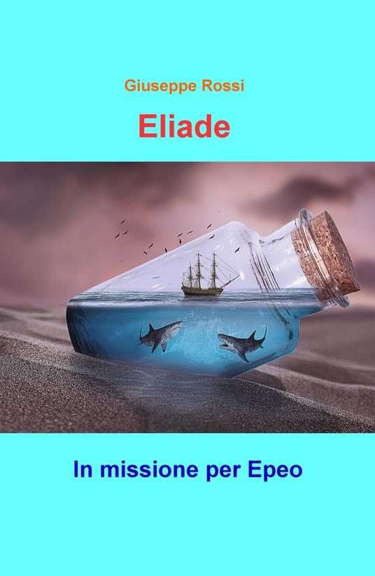 Eliade. In missione per Epeo - Giuseppe Rossi - copertina