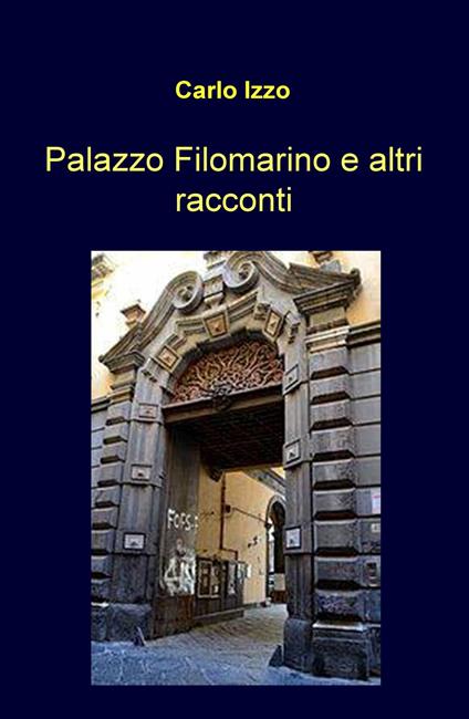Palazzo Filomarino e altri racconti - Carlo Izzo - copertina