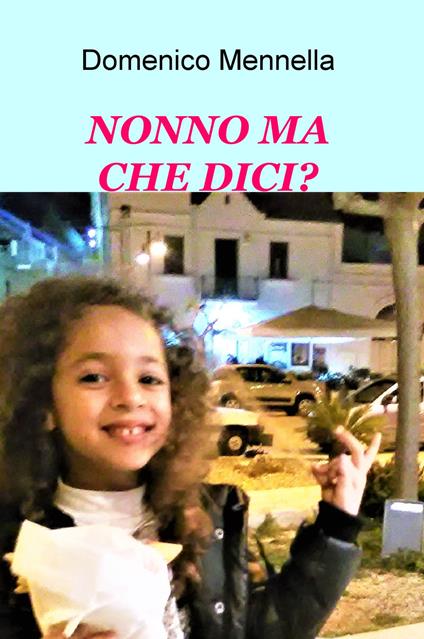 Nonno ma che dici? - Domenico Mennella - copertina