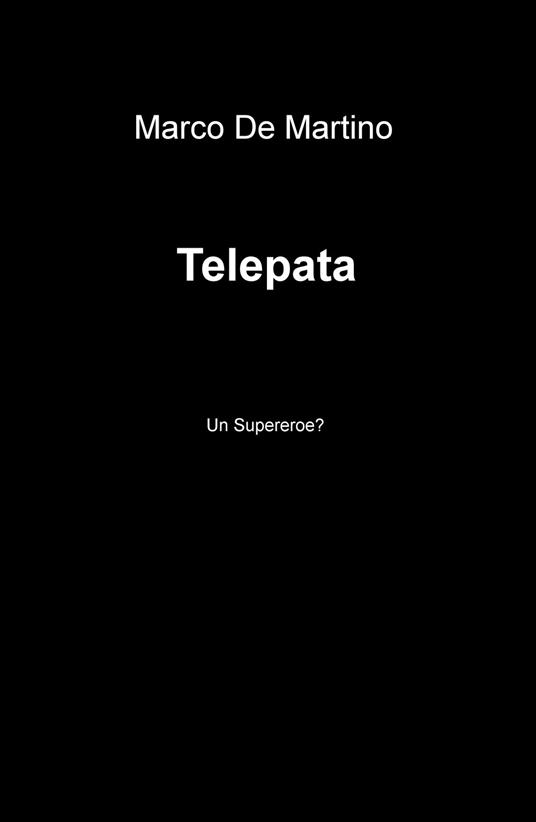 Telepata. Un supereroe? - Marco De Martino - copertina