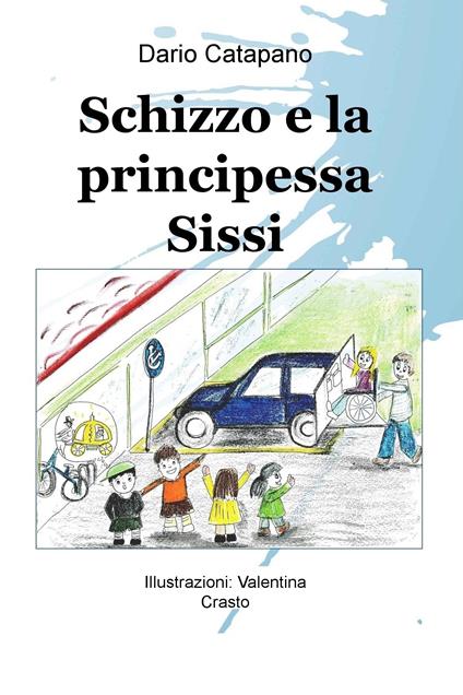 Schizzo e la principessa Sissi - Dario Catapano,Valentina Crasto - ebook