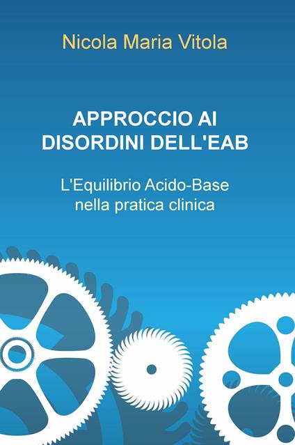 Approccio ai disordini dell'EAB. L'equilibrio acido-base nella pratica clinica - Nicola Maria Vitola - copertina