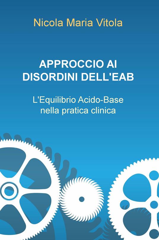Approccio ai disordini dell'EAB. L'equilibrio acido-base nella pratica clinica - Nicola Maria Vitola - copertina
