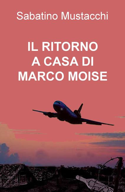Il ritorno a casa di Marco Moise - Sabatino Mustacchi - copertina