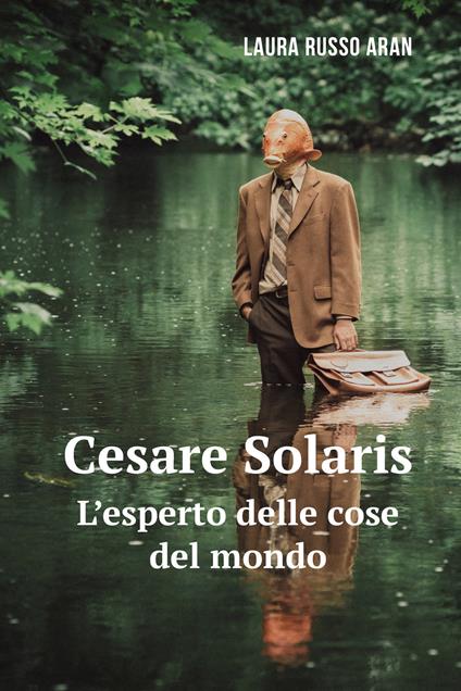 Cesare Solaris. L'esperto delle cose del mondo - Laura Russo - ebook