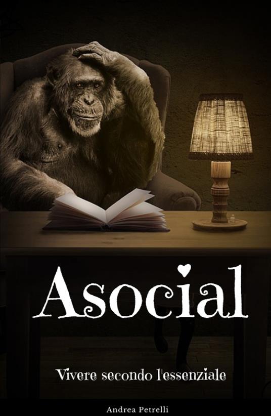 Asocial. Vivere secondo l'essenziale - Andrea Petrelli - copertina