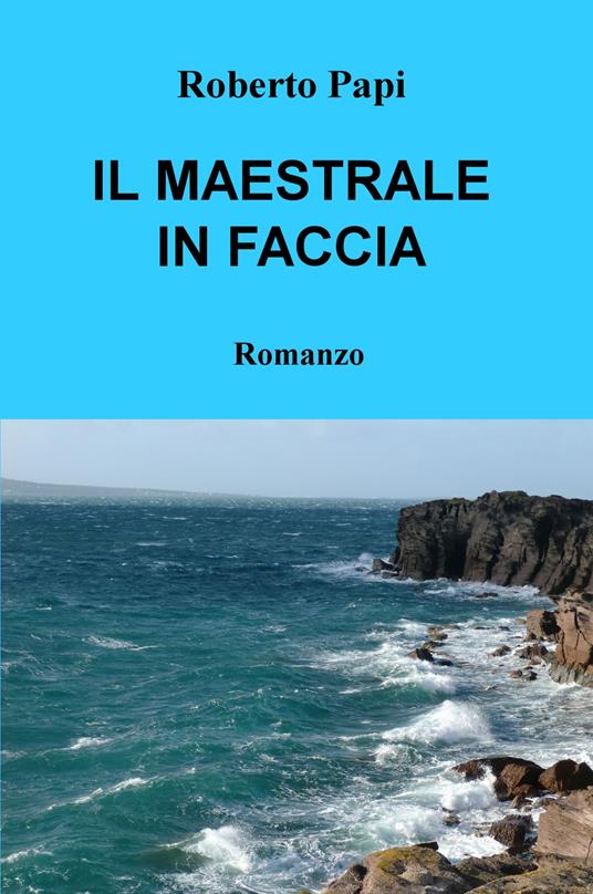 Il maestrale in faccia - Roberto Papi - copertina