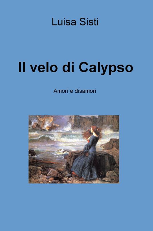 Il velo di Calypso. Amori e disamori - Luisa Sisti - copertina