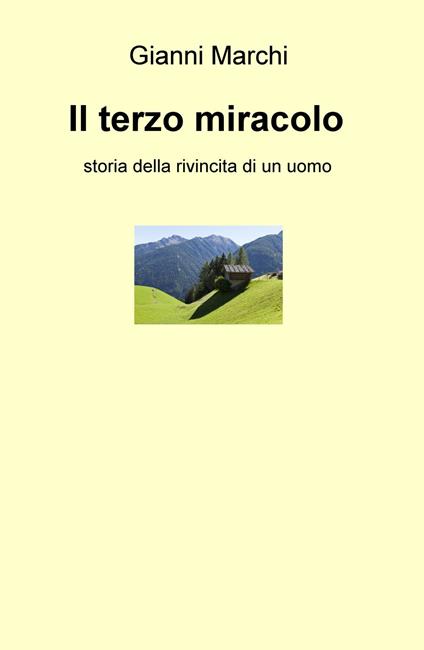 Il terzo miracolo. Storia della rivincita di un uomo - Gianni Marchi - copertina