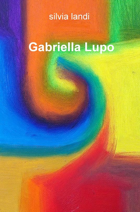 Gabriella Lupo. Ediz. illustrata - Silvia Landi - copertina