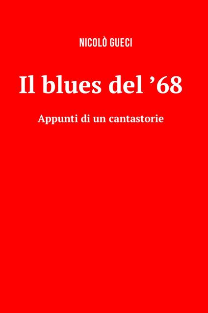 Il blues del '68. Appunti di un cantastorie - Nicolò Gueci - copertina