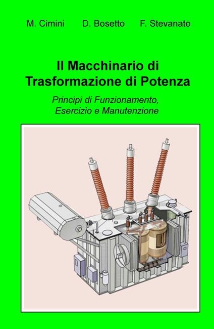 Il macchinario di trasformazione di potenza. Principi di funzionamento, esercizio e manutenzione - Fiorenzo Stevanato - copertina