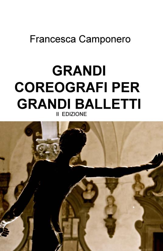Grandi coreografi per grandi balletti. Le favole più belle raccontate a passo di danza - Francesca Camponero - copertina