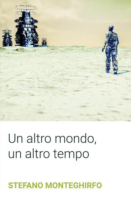 Un altro mondo, un altro tempo - Stefano Monteghirfo - copertina