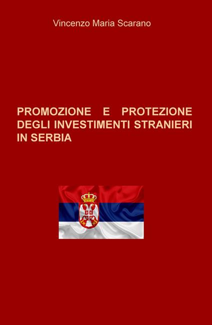 Promozione e protezione degli investimenti stranieri in Serbia - Vincenzo Maria Scarano - copertina