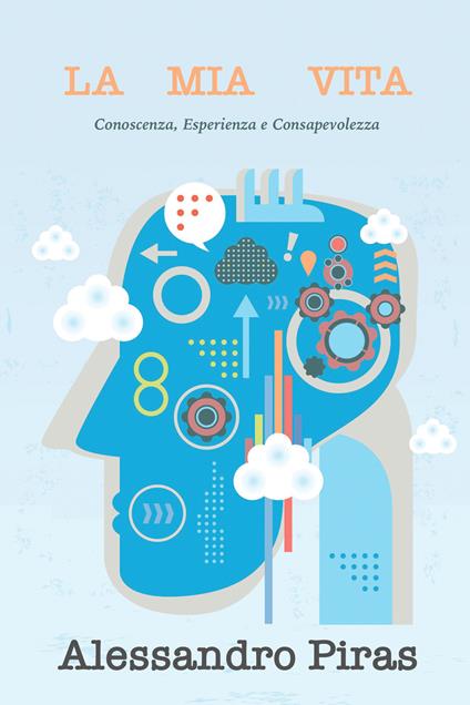 La mia vita.Conoscenza, esperienza e consapevolezza - Alessandro Piras - ebook
