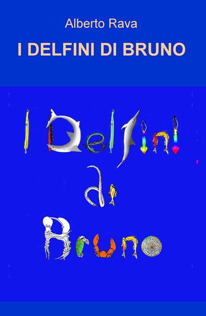 I delfini di Bruno. Ediz. a colori - Alberto Rava - copertina