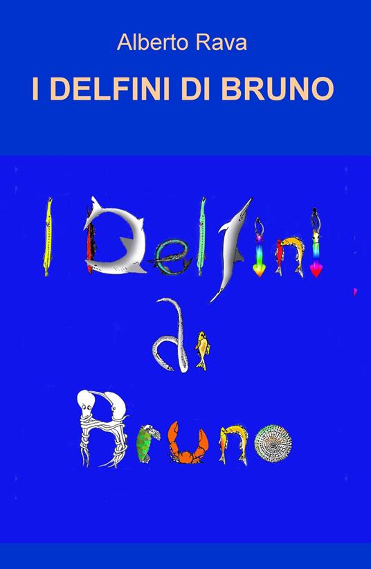 I delfini di Bruno. Ediz. a colori - Alberto Rava - copertina