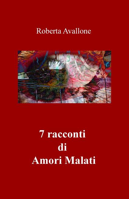 7 racconti di amori malati - Roberta Avallone - copertina