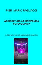 Agricoltura 4.0 idroponica fotovoltaica. Il cibo nell'era dei cambiamenti climatici