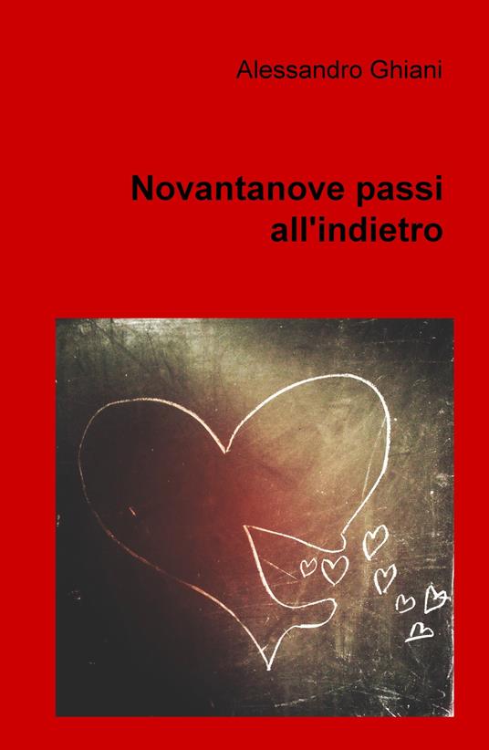 Novantanove passi all'indietro - Alessandro Ghiani - copertina