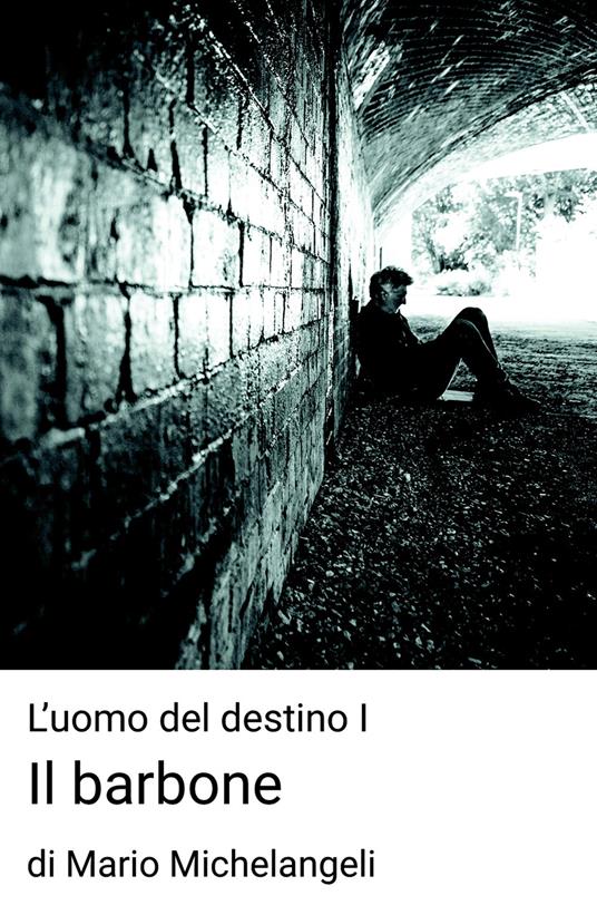 Il barbone. L'uomo del destino. Vol. 1 - Mario Michelangeli - copertina