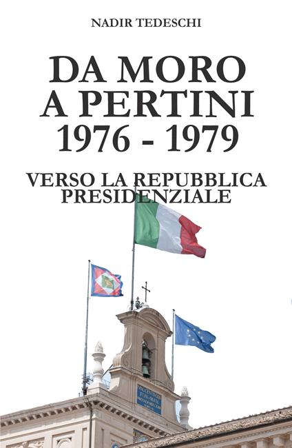 Da Moro a Pertini 1976-1979. Verso la Repubblica presidenziale - Nadir Tedeschi - copertina