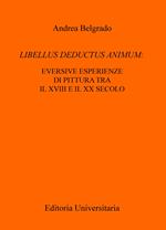 Libellus deductus animum: eversive esperienze di pittura tra il XVIII e il XX secolo