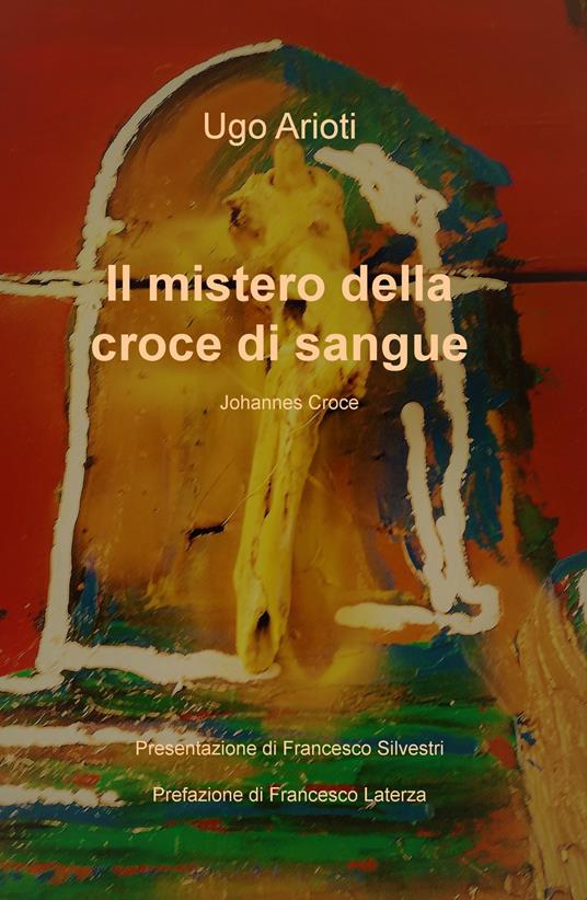 Il mistero della croce di sangue. Johannes Croce - Ugo Arioti - copertina