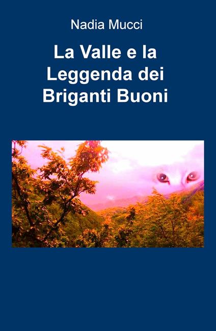 La valle e la leggenda dei briganti buoni - Nadia Mucci - copertina