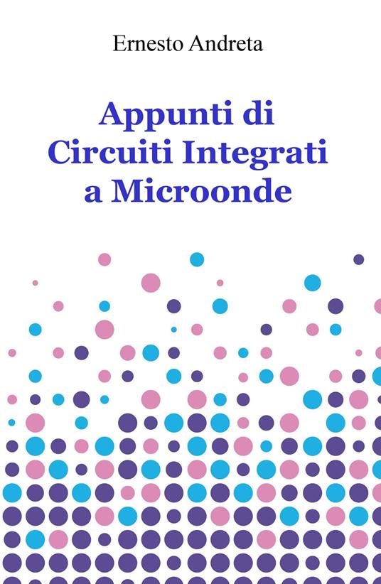 Appunti di circuiti integrati a microonde - Ernesto Andreta - copertina