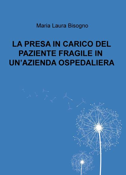 La presa in carico del paziente fragile in un'azienda ospedaliera - Maria Laura Bisogno - copertina